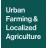 Urban Farming & Localized Agriculture